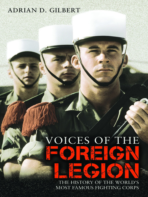 Title details for Voices Of The Foreign Legion by Adrian D. Gilbert - Available